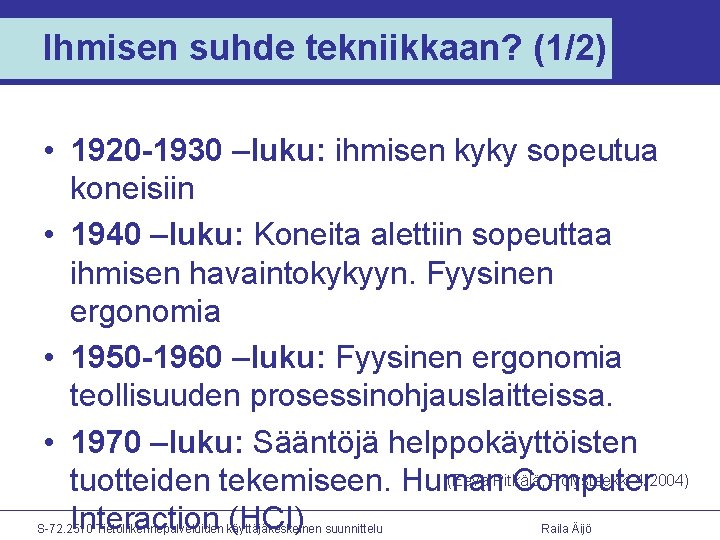 Ihmisen suhde tekniikkaan? (1/2) • 1920 -1930 –luku: ihmisen kyky sopeutua koneisiin • 1940