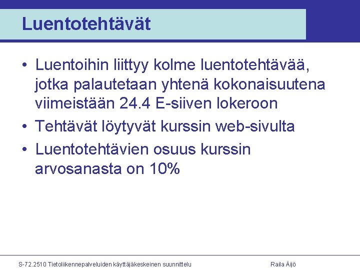 Luentotehtävät • Luentoihin liittyy kolme luentotehtävää, jotka palautetaan yhtenä kokonaisuutena viimeistään 24. 4 E-siiven