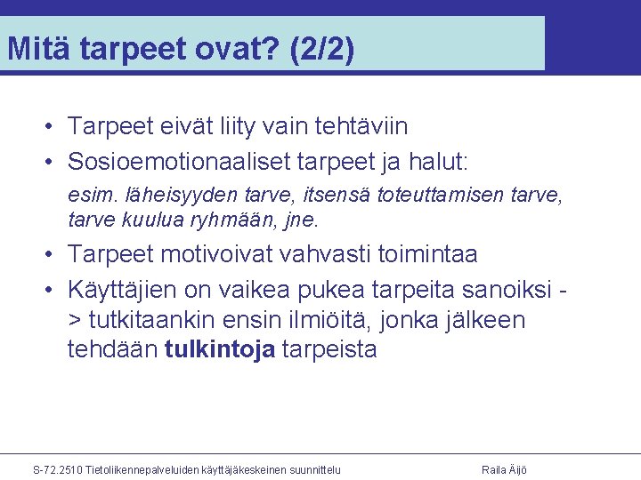 Mitä tarpeet ovat? (2/2) • Tarpeet eivät liity vain tehtäviin • Sosioemotionaaliset tarpeet ja