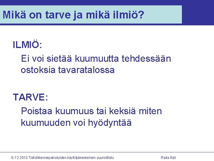 Mikä on tarve ja mikä ilmiö? ILMIÖ: Ei voi sietää kuumuutta tehdessään ostoksia tavaratalossa