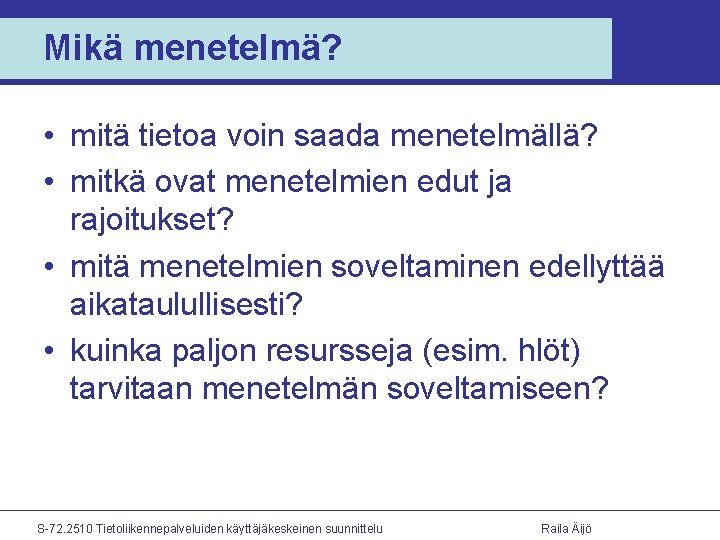 Mikä menetelmä? • mitä tietoa voin saada menetelmällä? • mitkä ovat menetelmien edut ja