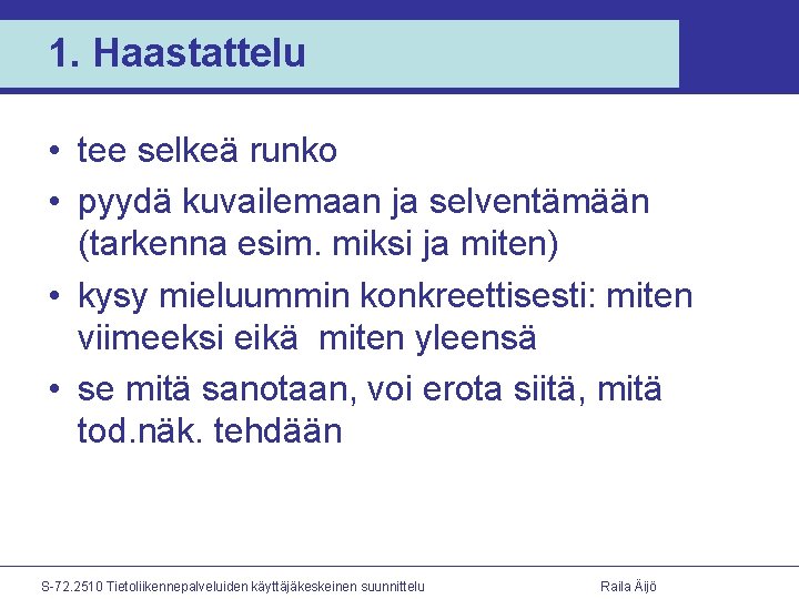 1. Haastattelu • tee selkeä runko • pyydä kuvailemaan ja selventämään (tarkenna esim. miksi