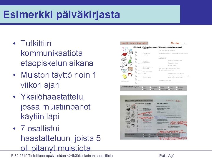 Esimerkki päiväkirjasta • Tutkittiin kommunikaatiota etäopiskelun aikana • Muiston täyttö noin 1 viikon ajan