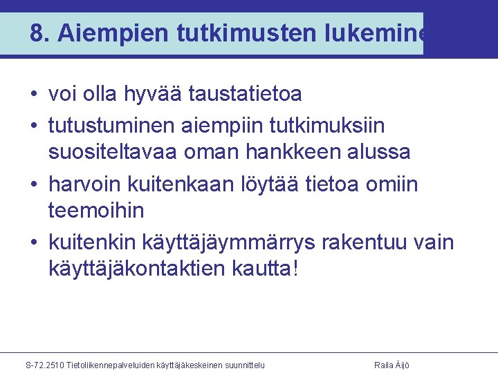 8. Aiempien tutkimusten lukeminen • voi olla hyvää taustatietoa • tutustuminen aiempiin tutkimuksiin suositeltavaa