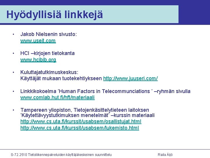 Hyödyllisiä linkkejä • Jakob Nielsenin sivusto: www. useit. com • HCI –kirjojen tietokanta www.