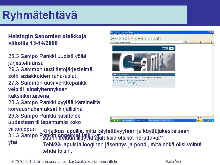 Ryhmätehtävä Helsingin Sanomien otsikkoja viikoilla 13 -14/2008 25. 3 Sampo Pankki uudisti yöllä järjestelmänsä