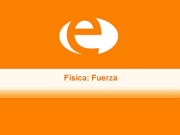 Física: Fuerza 