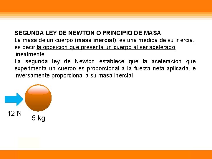 SEGUNDA LEY DE NEWTON O PRINCIPIO DE MASA La masa de un cuerpo (masa