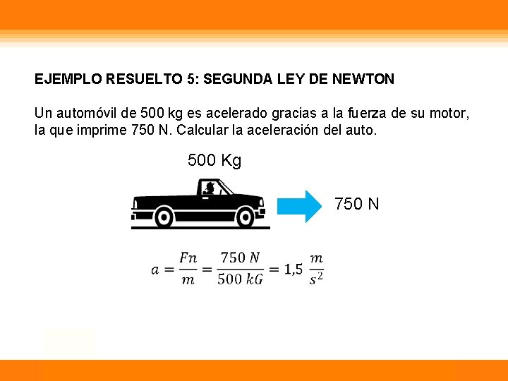 EJEMPLO RESUELTO 5: SEGUNDA LEY DE NEWTON Un automóvil de 500 kg es acelerado