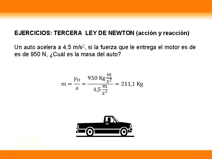 EJERCICIOS: TERCERA LEY DE NEWTON (acción y reacción) Un auto acelera a 4, 5