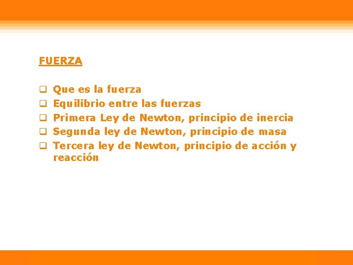 FUERZA q q q Que es la fuerza Equilibrio entre las fuerzas Primera Ley