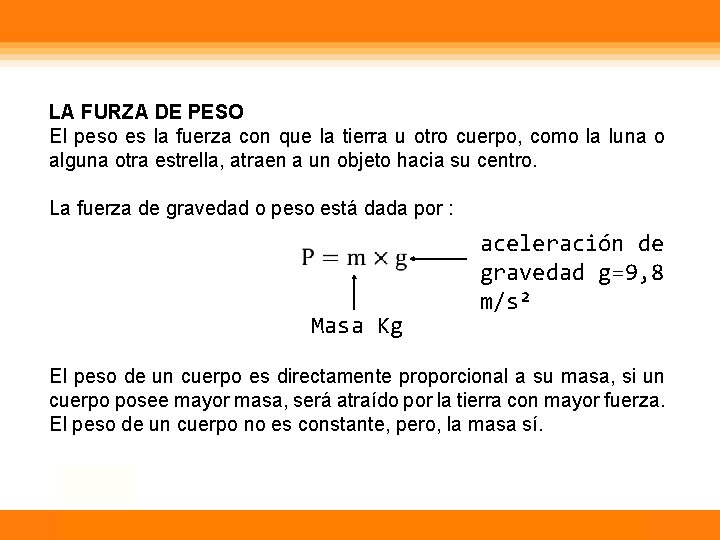 LA FURZA DE PESO El peso es la fuerza con que la tierra u