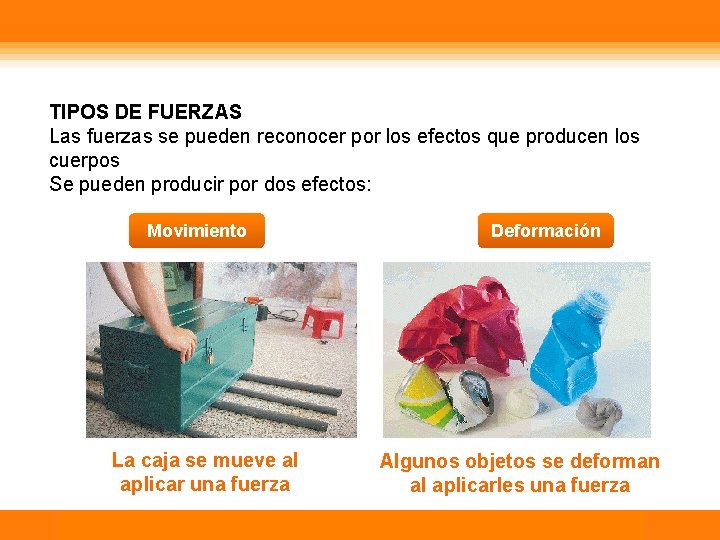 TIPOS DE FUERZAS Las fuerzas se pueden reconocer por los efectos que producen los