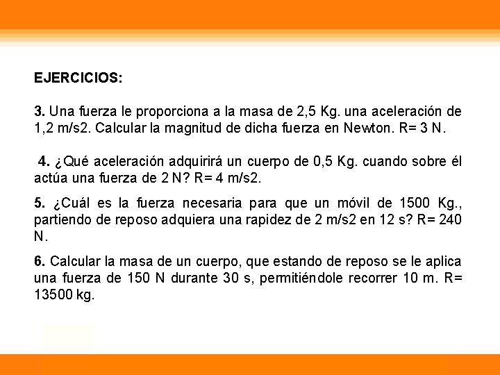 EJERCICIOS: 3. Una fuerza le proporciona a la masa de 2, 5 Kg. una