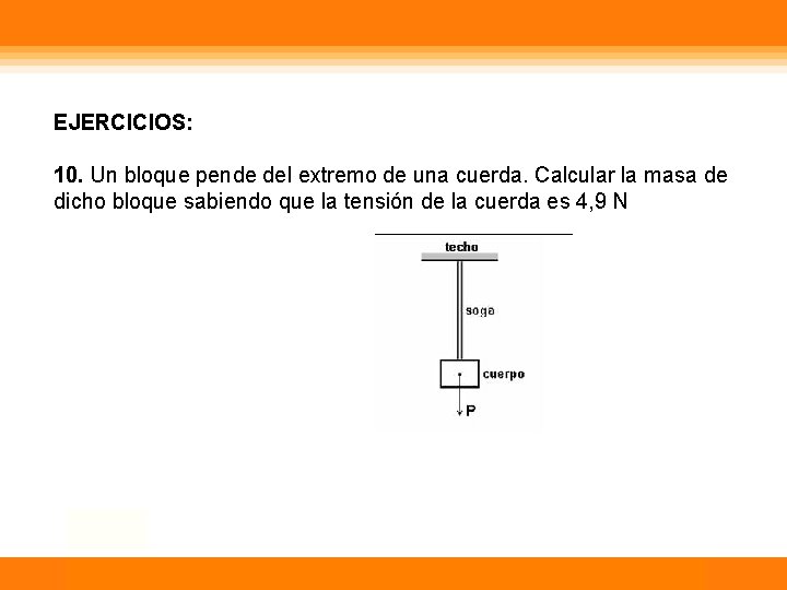 EJERCICIOS: 10. Un bloque pende del extremo de una cuerda. Calcular la masa de