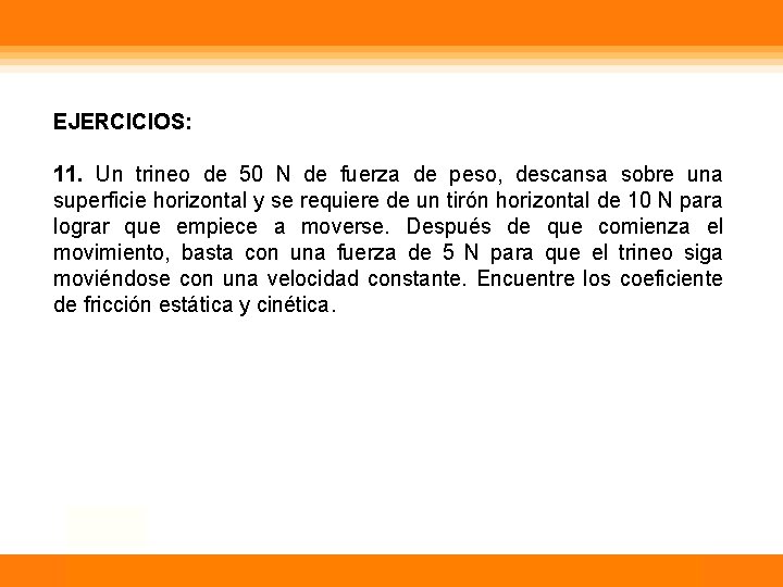 EJERCICIOS: 11. Un trineo de 50 N de fuerza de peso, descansa sobre una