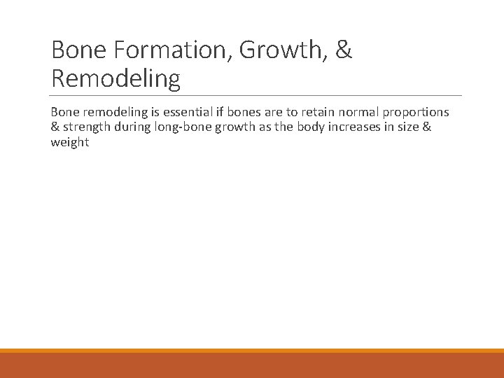 Bone Formation, Growth, & Remodeling Bone remodeling is essential if bones are to retain