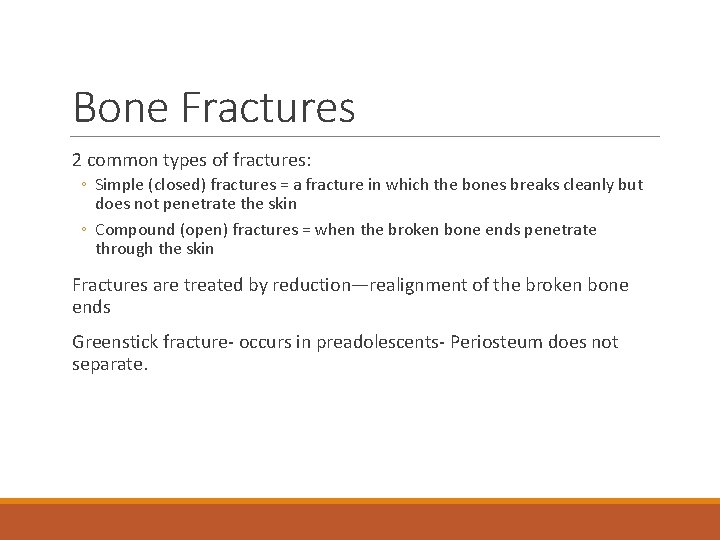 Bone Fractures 2 common types of fractures: ◦ Simple (closed) fractures = a fracture