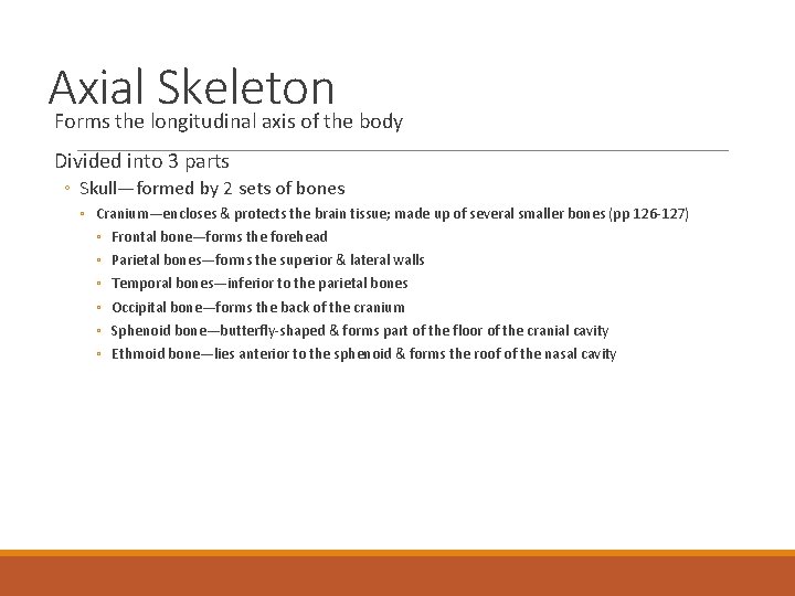 Axial Skeleton Forms the longitudinal axis of the body Divided into 3 parts ◦