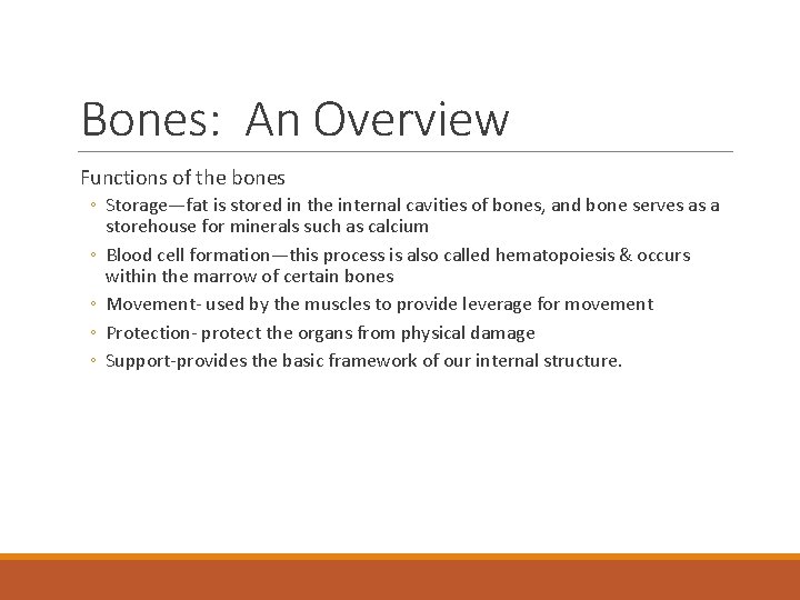 Bones: An Overview Functions of the bones ◦ Storage—fat is stored in the internal