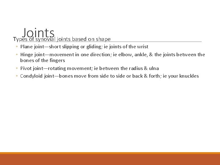 Joints Types of synovial joints based on shape ◦ Plane joint—short slipping or gliding;