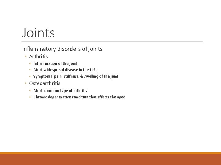 Joints Inflammatory disorders of joints ◦ Arthritis ◦ Inflammation of the joint ◦ Most