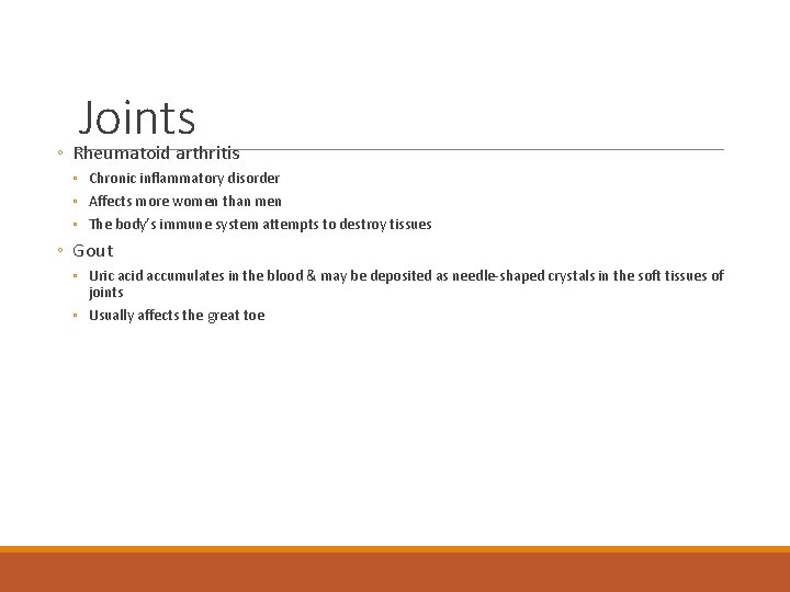 Joints ◦ Rheumatoid arthritis ◦ Chronic inflammatory disorder ◦ Affects more women than men