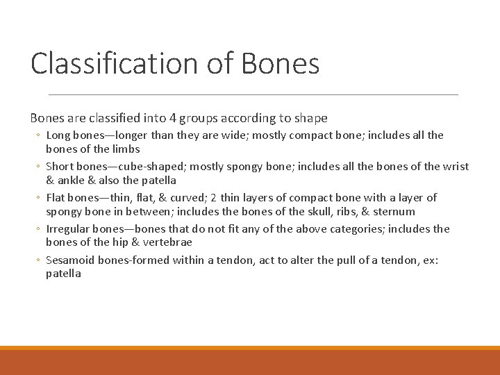 Classification of Bones are classified into 4 groups according to shape ◦ Long bones—longer