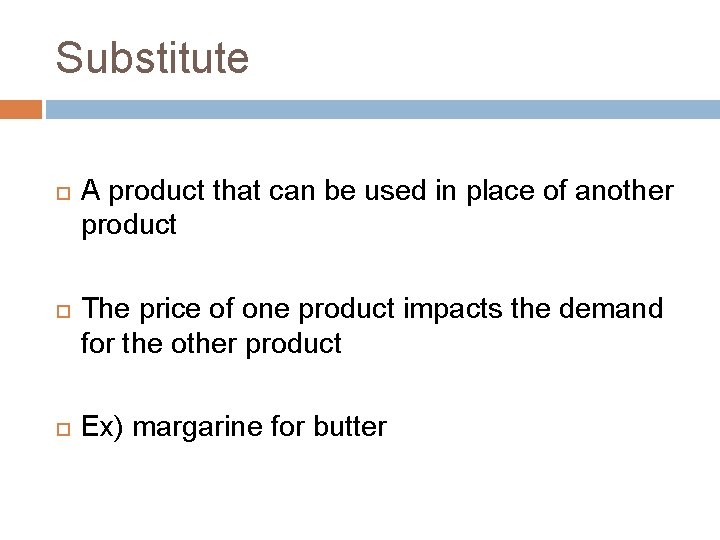 Substitute A product that can be used in place of another product The price