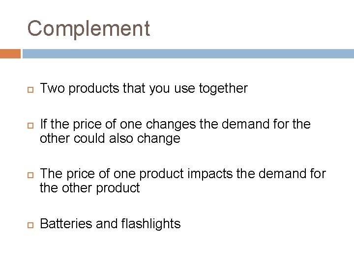 Complement Two products that you use together If the price of one changes the