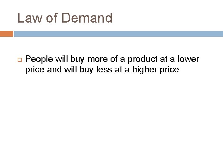 Law of Demand People will buy more of a product at a lower price