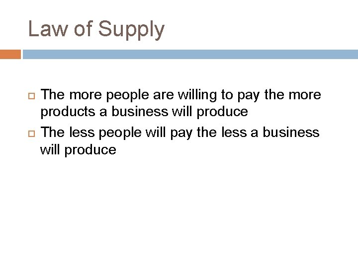 Law of Supply The more people are willing to pay the more products a