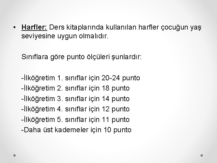  • Harfler: Ders kitaplarında kullanılan harfler çocuğun yaş seviyesine uygun olmalıdır. Sınıflara göre