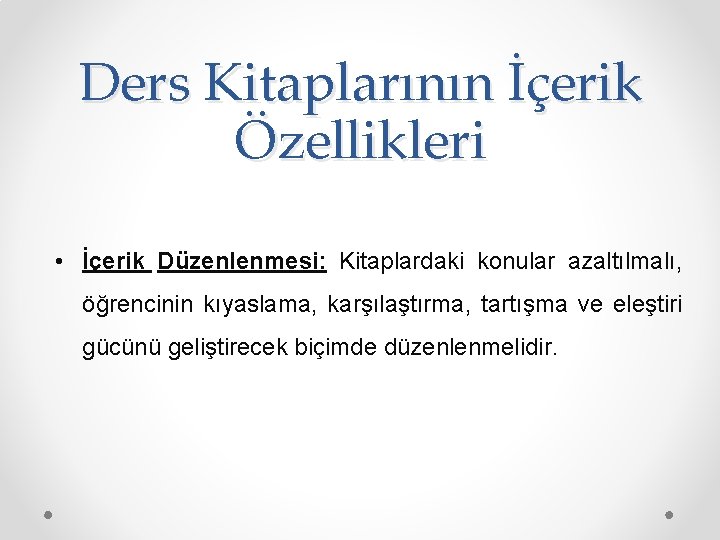 Ders Kitaplarının İçerik Özellikleri • İçerik Düzenlenmesi: Kitaplardaki konular azaltılmalı, öğrencinin kıyaslama, karşılaştırma, tartışma