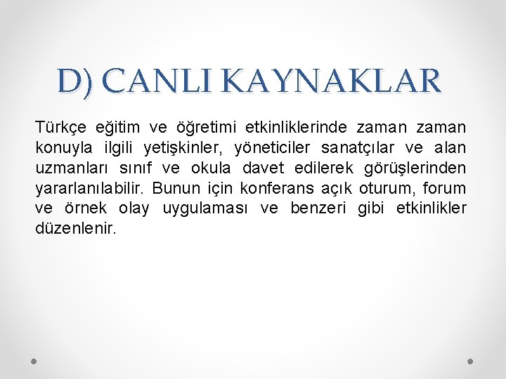 D) CANLI KAYNAKLAR Türkçe eğitim ve öğretimi etkinliklerinde zaman konuyla ilgili yetişkinler, yöneticiler sanatçılar