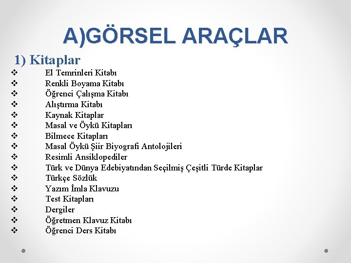 A)GÖRSEL ARAÇLAR 1) Kitaplar v v v v El Temrinleri Kitabı Renkli Boyama Kitabı