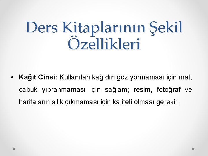 Ders Kitaplarının Şekil Özellikleri • Kağıt Cinsi: Kullanılan kağıdın göz yormaması için mat; çabuk