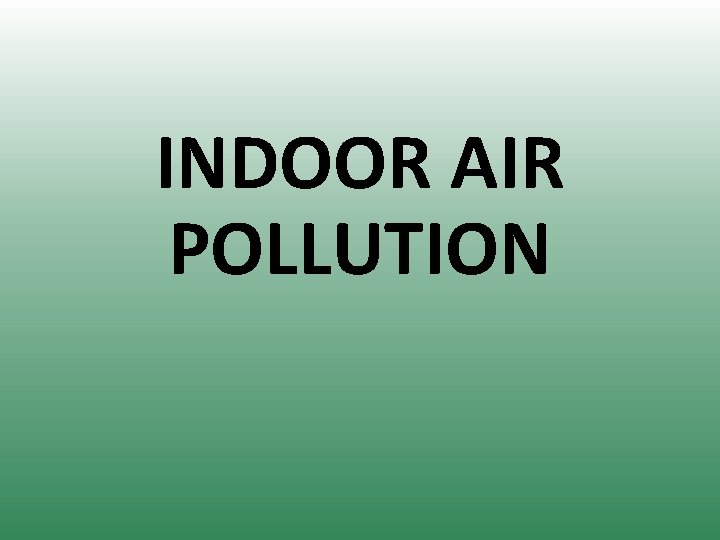 INDOOR AIR POLLUTION 