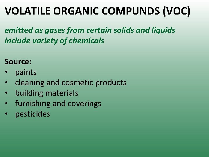 VOLATILE ORGANIC COMPUNDS (VOC) emitted as gases from certain solids and liquids include variety