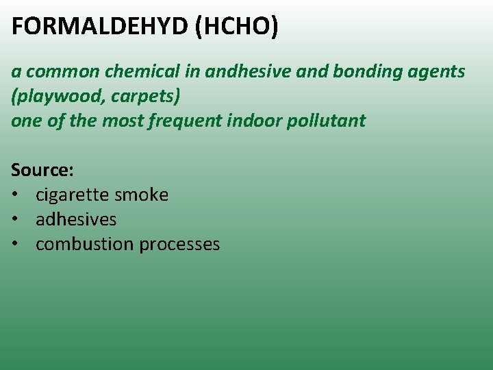 FORMALDEHYD (HCHO) a common chemical in andhesive and bonding agents (playwood, carpets) one of