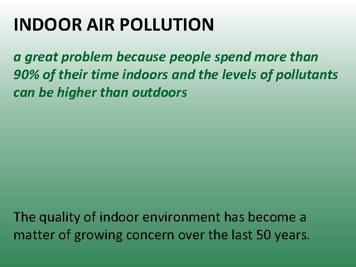 INDOOR AIR POLLUTION a great problem because people spend more than 90% of their