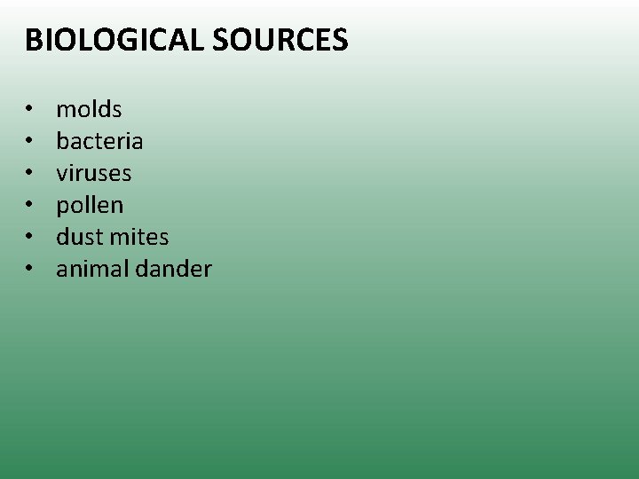 BIOLOGICAL SOURCES • • • molds bacteria viruses pollen dust mites animal dander 