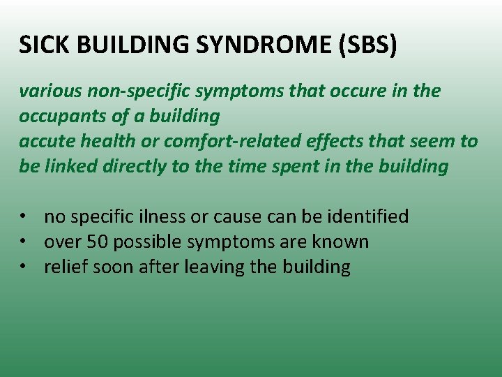 SICK BUILDING SYNDROME (SBS) various non-specific symptoms that occure in the occupants of a