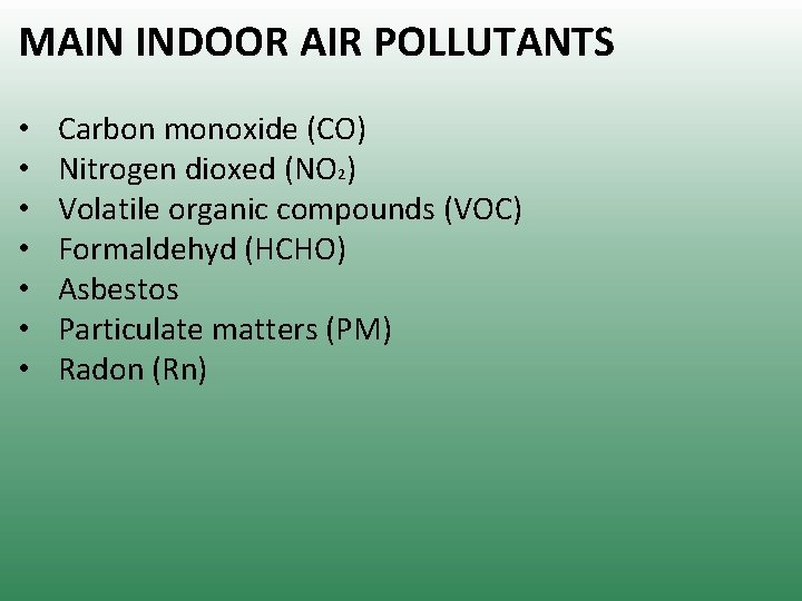 MAIN INDOOR AIR POLLUTANTS • • Carbon monoxide (CO) Nitrogen dioxed (NO 2) Volatile MAIN INDOOR AIR POLLUTANTS • • Carbon monoxide (CO) Nitrogen dioxed (NO 2) Volatile