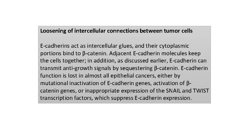 Loosening of intercellular connections between tumor cells E-cadherins act as intercellular glues, and their