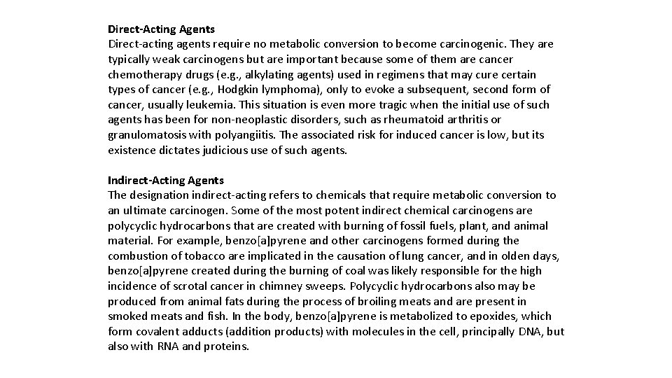 Direct-Acting Agents Direct-acting agents require no metabolic conversion to become carcinogenic. They are typically