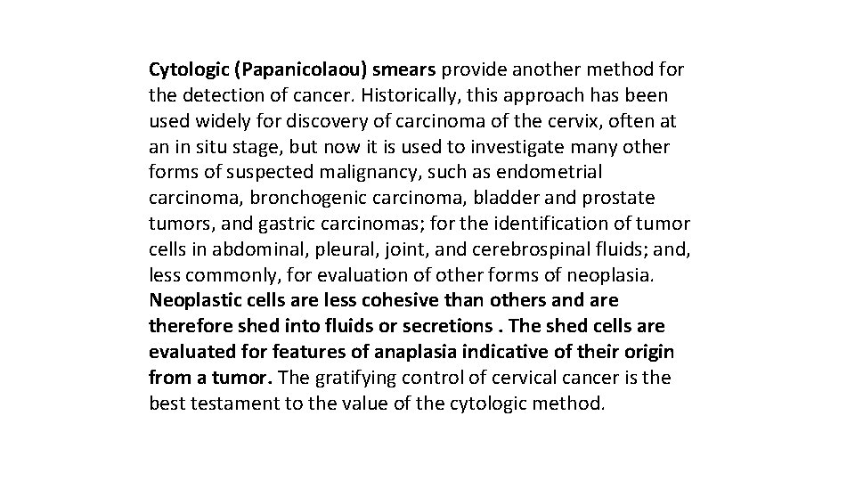 Cytologic (Papanicolaou) smears provide another method for the detection of cancer. Historically, this approach