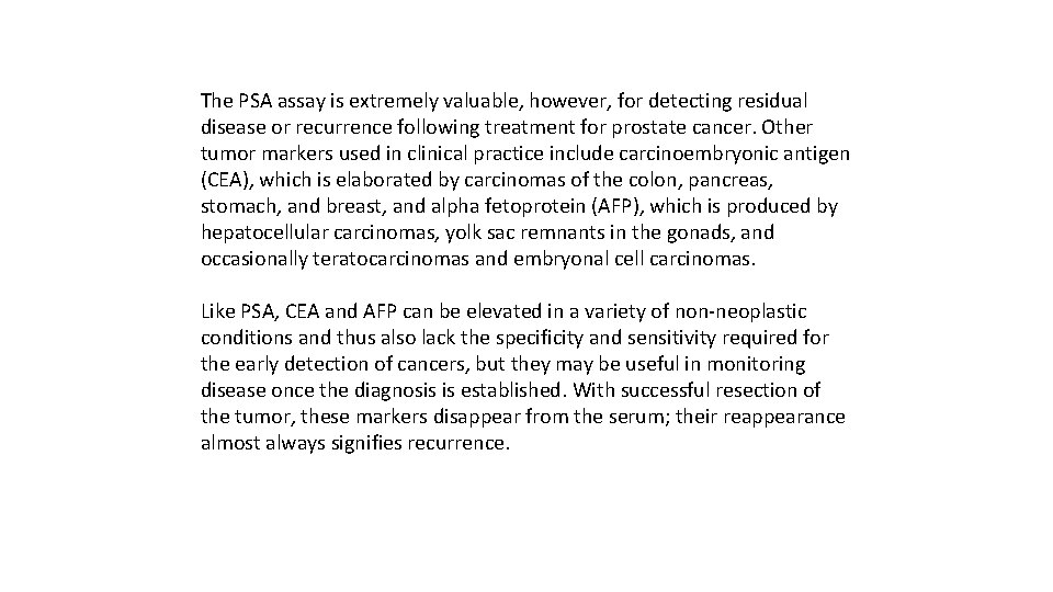 The PSA assay is extremely valuable, however, for detecting residual disease or recurrence following