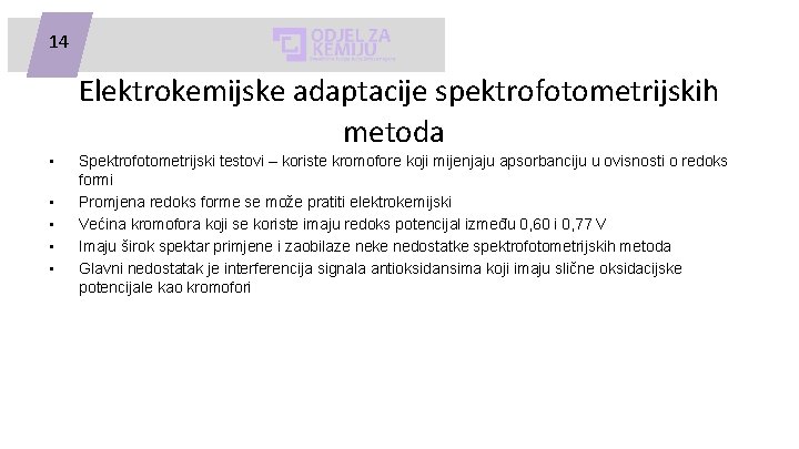 14 Elektrokemijske adaptacije spektrofotometrijskih metoda • • • Spektrofotometrijski testovi – koriste kromofore koji