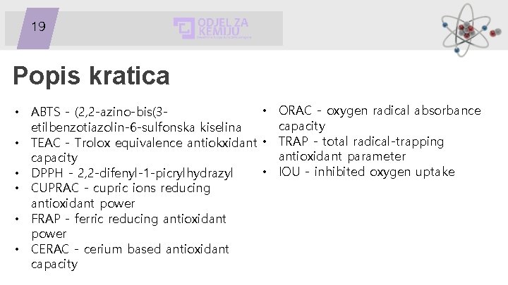 19 Popis kratica • ORAC - oxygen radical absorbance • ABTS - (2, 2